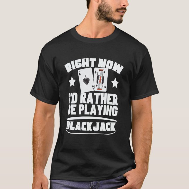 T-shirt I'd Rather Be Playing Blackjack  3 (Devant)