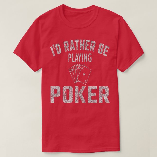 T-shirt I'd Rather Be Playing Poker Distressed  (Design devant)