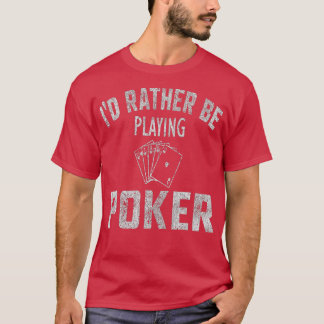 T-shirt I'd Rather Be Playing Poker Distressed