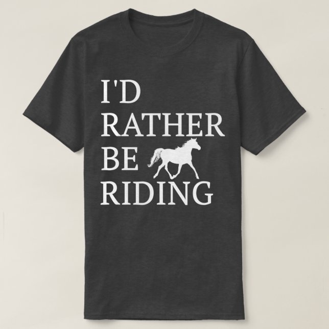 T-shirt Id Rather Be Riding  For Horse Lovers  (Design devant)