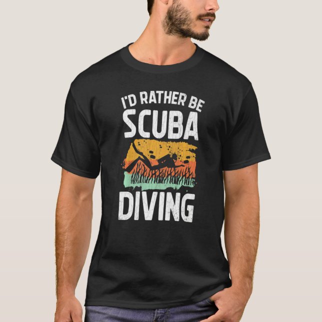 T-shirt I'd Rather Be Scuba Diving  Scuba Divers Graphic (Devant)