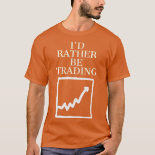 T-shirt Id rather be trading 1
