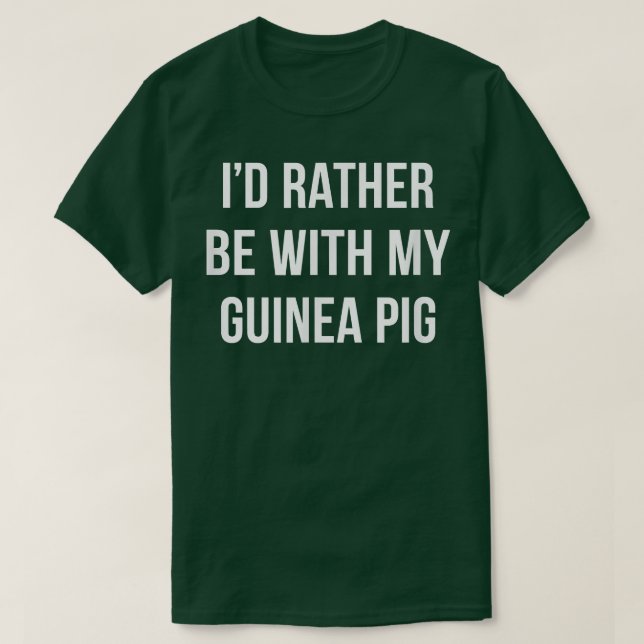 T-shirt I'd Rather Be With My Guinea Pig  (Design devant)