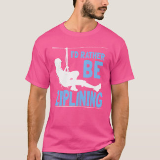 T-shirt Id Rather Be Ziplining Hobby Zipline Sports family