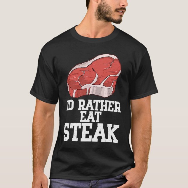 T-shirt I'd Rather Eat Steak Raw Steak Meat Food Beef Cow  (Devant)