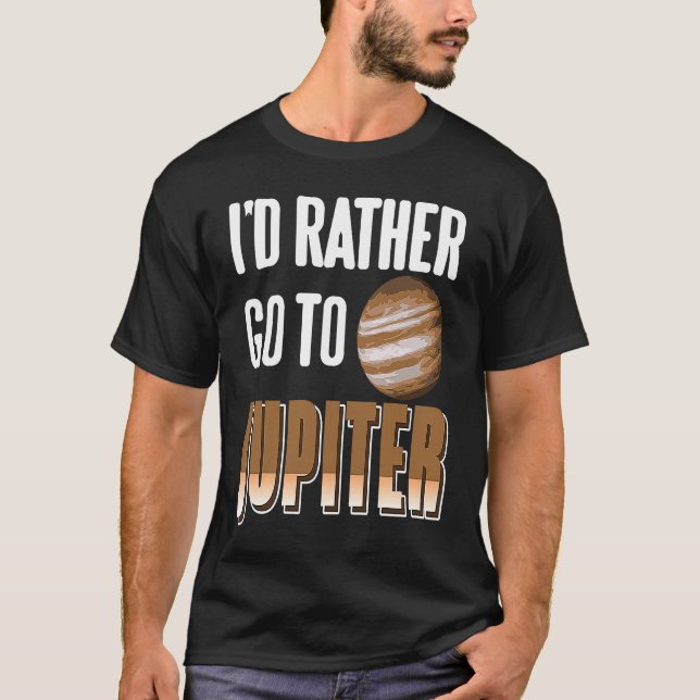T-shirt I'd Rather Go To JUPITER Retro  Astronomer Present (Devant)