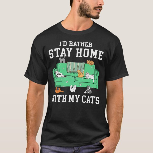 T-shirt I'd Rather Stay Home With My Cats Funny Cat Lover (Devant)