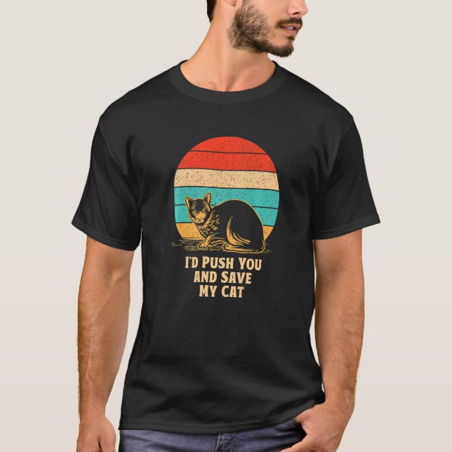 T-shirt I'd Save My Cat Friends Cat  Buddy Kitten Sarcasti (Devant)