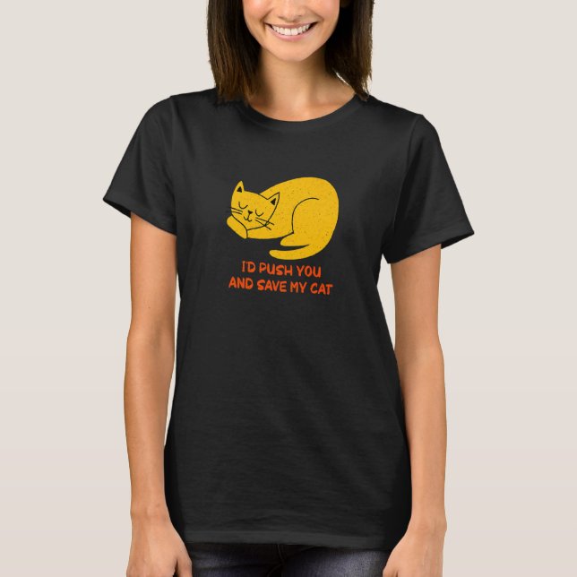 T-shirt I'd Save My Cat Friends Cat  Buddy Kitten Sarcasti (Devant)