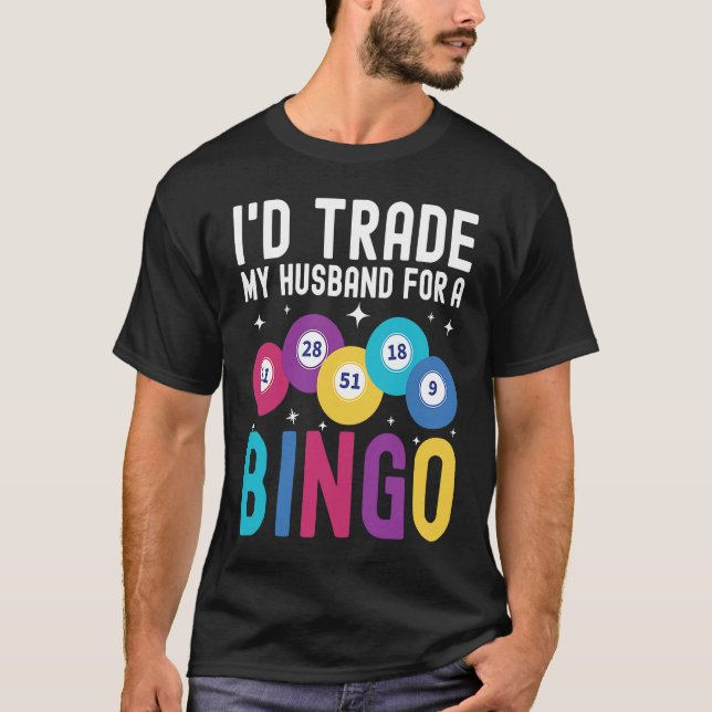 T-shirt I'd trade my husband for a Bingo Player (Devant)