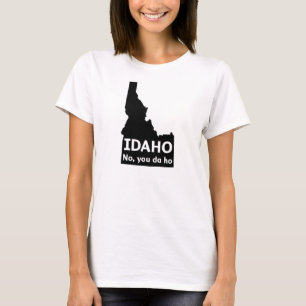 T-shirt Idaho No, You Da Ho