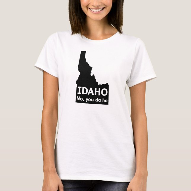 T-shirt Idaho No, You Da Ho (Devant)