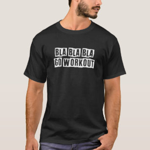 T-shirt Idée de texte érodé Bla Bla Bla Go Workout