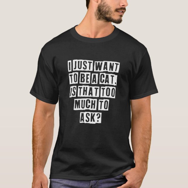 T-shirt Idée de texte érodé Je veux juste être un chat Est (Devant)