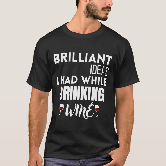 T-shirt Idées Brillantes Que J'Avais En Boissant Du Vin 11 (Devant)