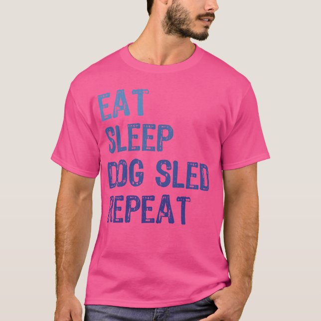T-shirt Idées de traîneau de chien Manger Sleep traîne de  (Devant)