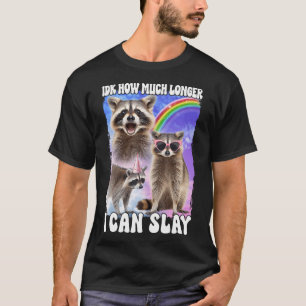 T-shirt Idk Combien De Temps Je Peux Éclater Raccoon