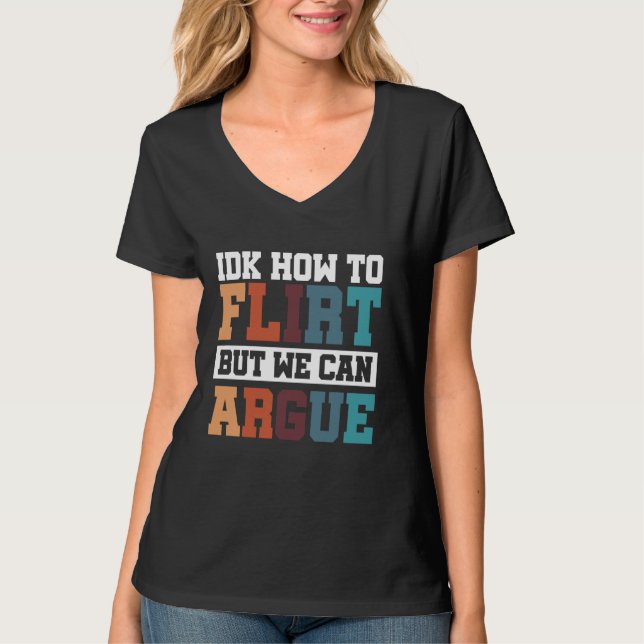 T-shirt IDK Comment Flirter, Mais On Peut Arguer (Devant)