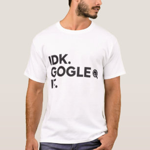 T-shirt IDK. Google