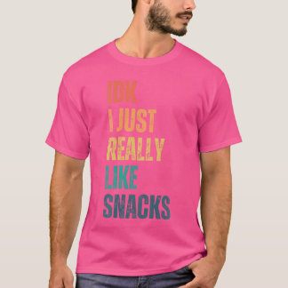 T-shirt IDK I just Really Like Snacks Funny Vintage girl
