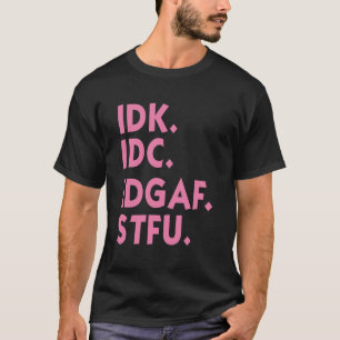T-shirt IDK IDC IDGAF STFU Je Ne Sais Pas Je M'en Fiche T-