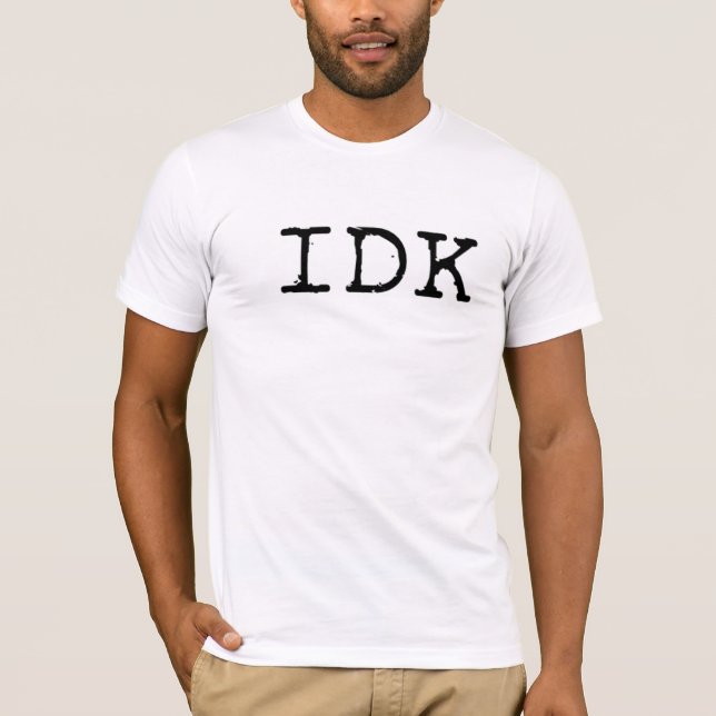 T-shirt IDK - Je ne sais pas T Shirt (Devant)
