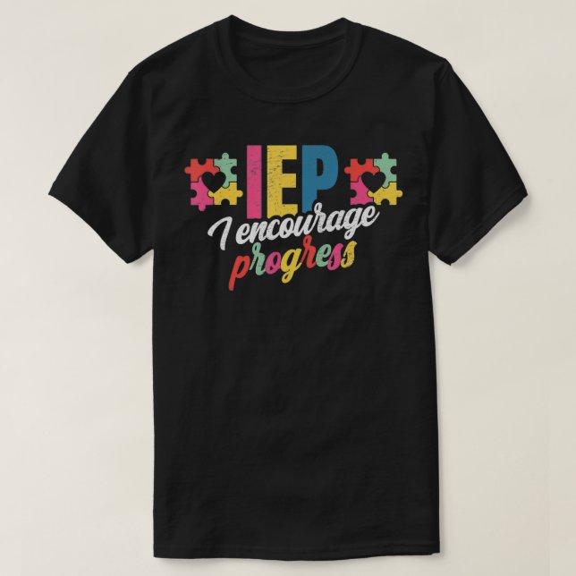 T-shirt IEP I Encourage Progress For A Sped Teacher  (Design devant)