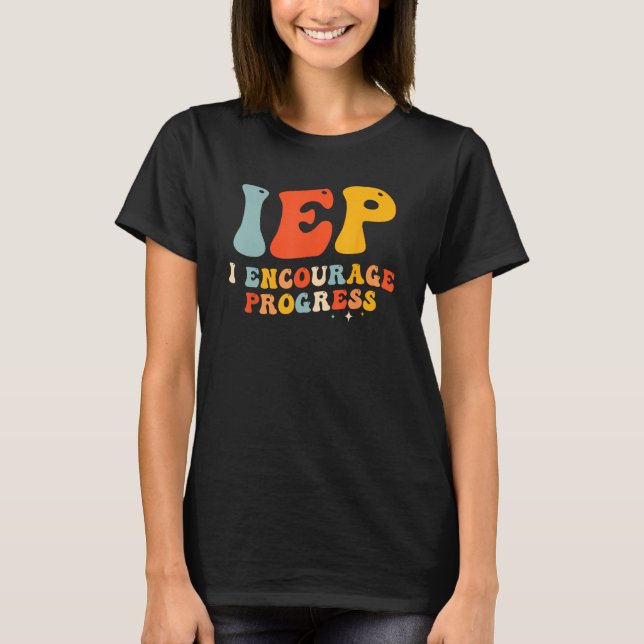T-shirt IEP I Encourage Progress Special Education PE Teac (Devant)