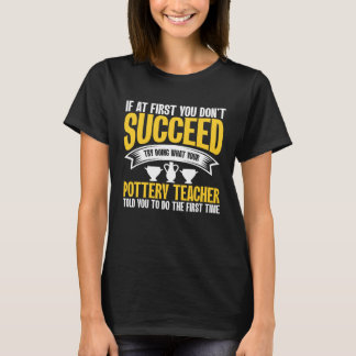 T-shirt If At First You Don t Succeed Pottery Ceramicist P