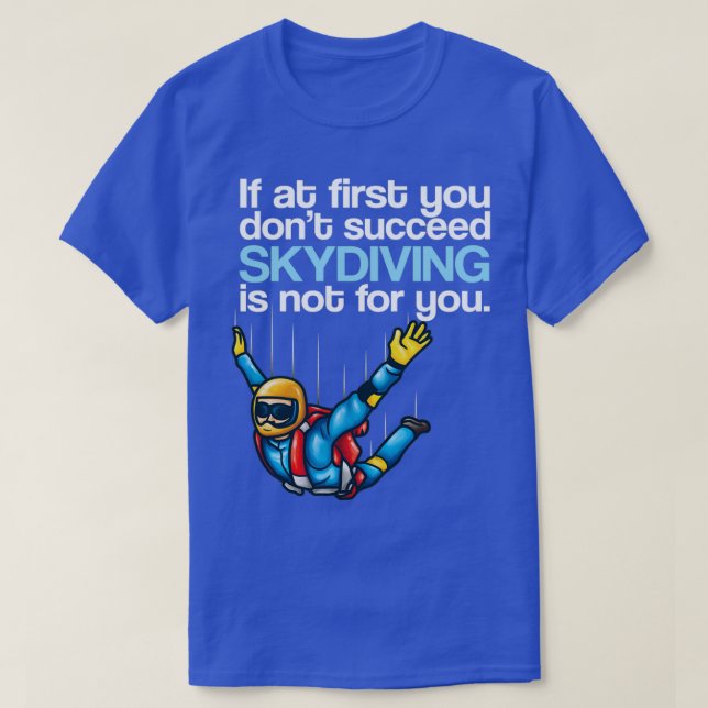 T-shirt If At First You Dont Succeed Skydiving Is Not For (Design devant)