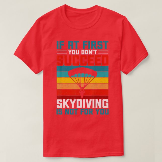 T-shirt If At First You Don't Succeed Skydiving Is Not For (Design devant)