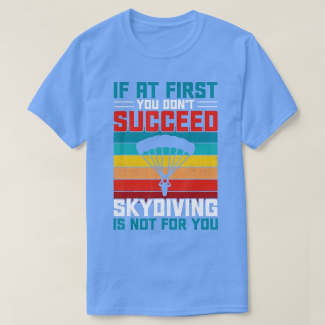 T-shirt If At First You Dont Succeed Skydiving Is Not For  (Design devant)