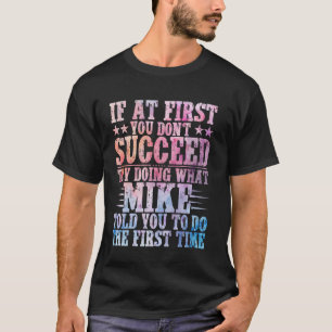 T-shirt If At First You Don't Succeed Try Doing What Mike