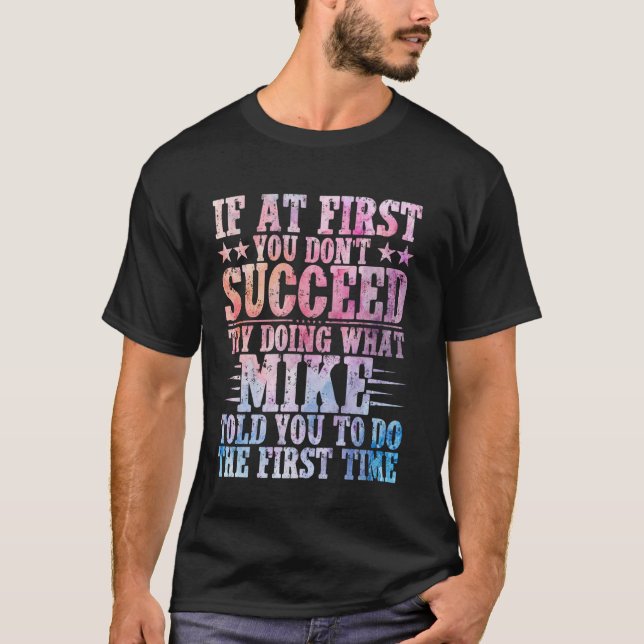 T-shirt If At First You Don't Succeed Try Doing What Mike (Devant)