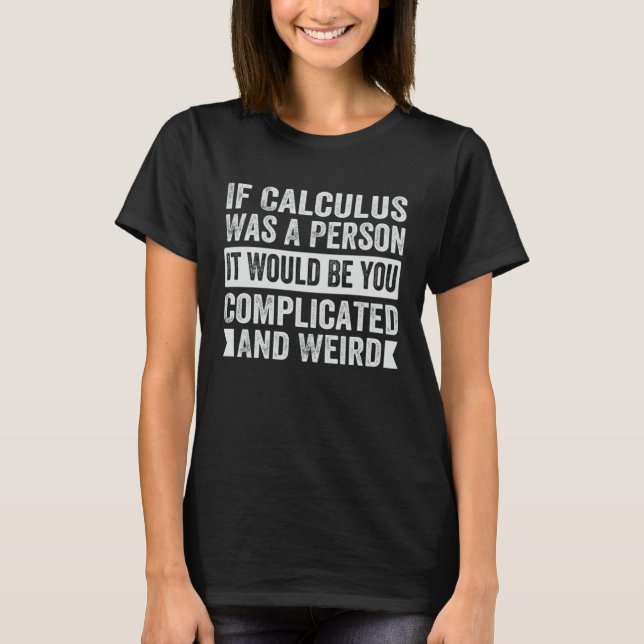 T-shirt If Calculus Was A Person It Would Be You Complicat (Devant)