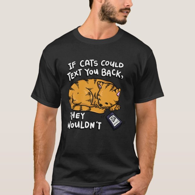 T-shirt If Cats Could Text You Back They Wouldn t (Devant)