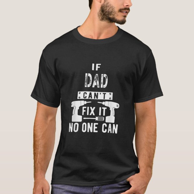 T-shirt If Dad Can t Fix It No One Can Father  (Devant)