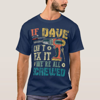 T-shirt If Dave Cant Fi it Were All Screwed Funny Fathers 