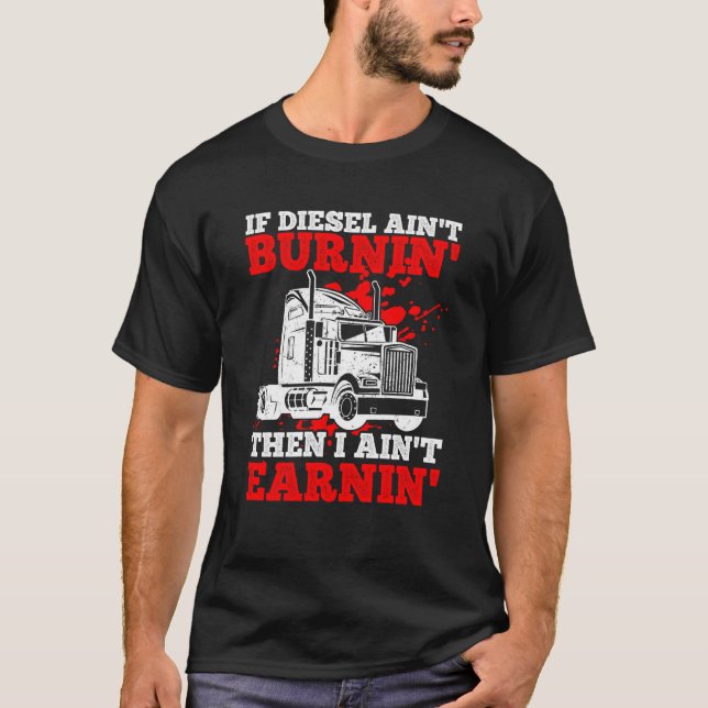 T-shirt If Diesel Ain't Burnin' Then I Ain't Earning Truck (Devant)