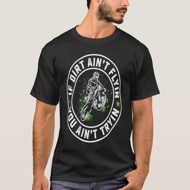 T-shirt If Dirt Aint Flyin' You Ain't Tryin Dirt Bike Endu (Devant)