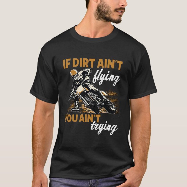 T-shirt If Dirt Ain'T Flying Then You Motocross Dirt Bike  (Devant)