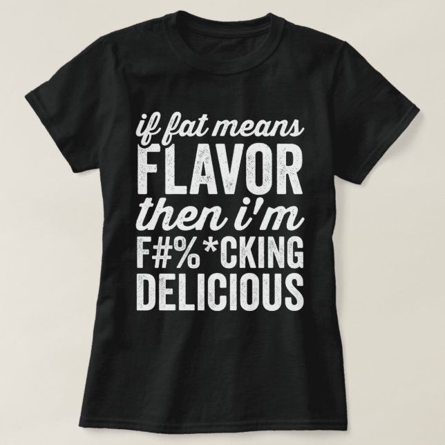 T-shirt If Fat Means Flavor Then (Design devant)