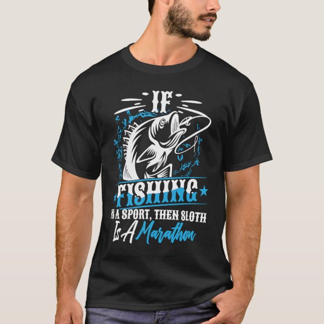 T-shirt If Fishing Is A Sport Then Sloth Is A Marathon Ant (Devant)