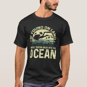 T-shirt If Found on Land Please Throw Back Into The Ocean
