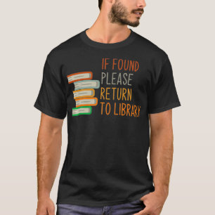 T-shirt If Found Please Return to Library For Bookish Book