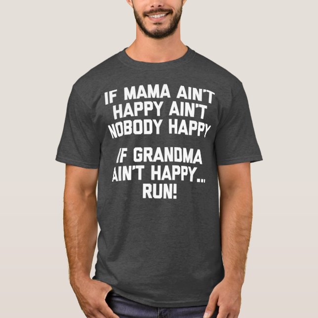T-shirt If Grandma Aint Happy Run  funny saying grandma (Devant)