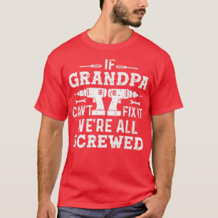 T-shirt If Grandpa Can't Fi It We are All Screwed Dad Gran