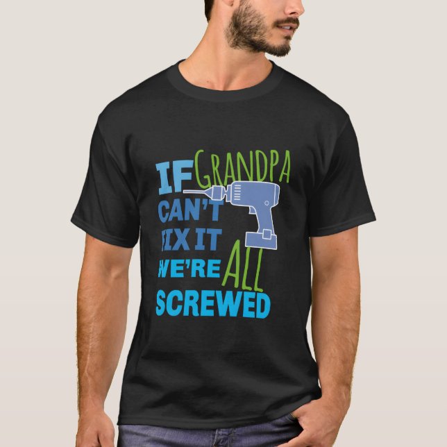 T-shirt If Grandpa Can'T Fix It We'Re All Screwed (Devant)