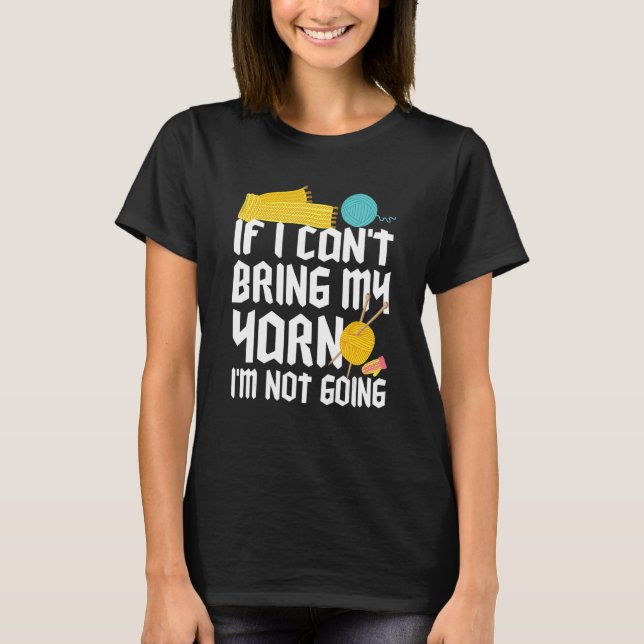 T-shirt If I Can't Take My Yarn I'm Not Going Funny Croche (Devant)