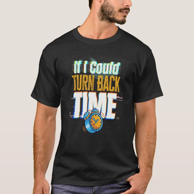 T-shirt If I Could Turn Back Time Glitch Time Travel (Devant)